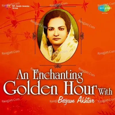 An Enchanting Hour With Begum Akhtar - Begum Akhtar