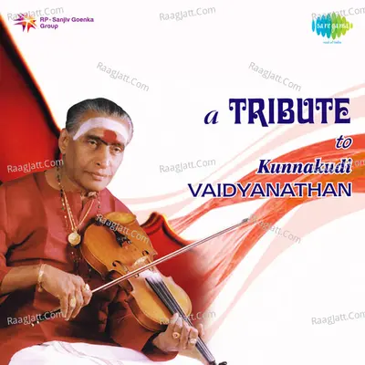 Tribute To Kunnakudi Vaidyanathan - Kunnakudi Vaidyanathan