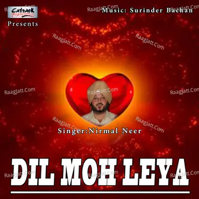 Dil Moh Leya - Nirmal Neer