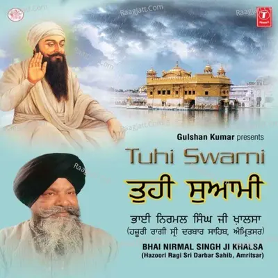 Tuhi Swami - Bhai Nirmal Singh Khalsa