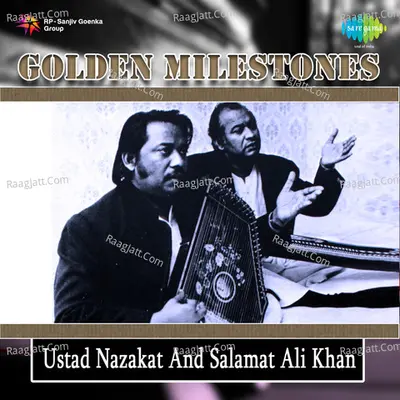 Golden Milestones Ustad Nazakat And Salamat Ali Kha - Ustad Nazakat Ali Khan