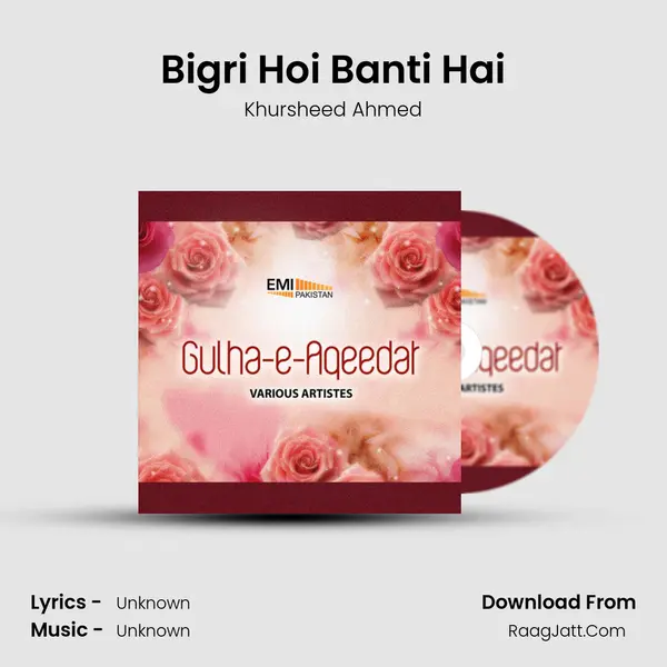 Bigri Hoi Banti Hai Song mp3 | Khursheed Ahmed