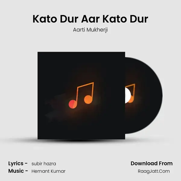 Kato Dur Aar Kato Dur Song mp3 | Aarti Mukherji