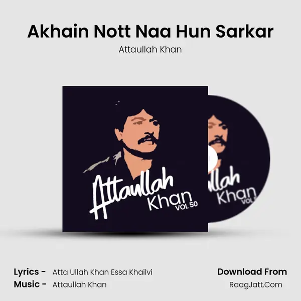 Akhain Nott Naa Hun Sarkar Song mp3 | Attaullah Khan