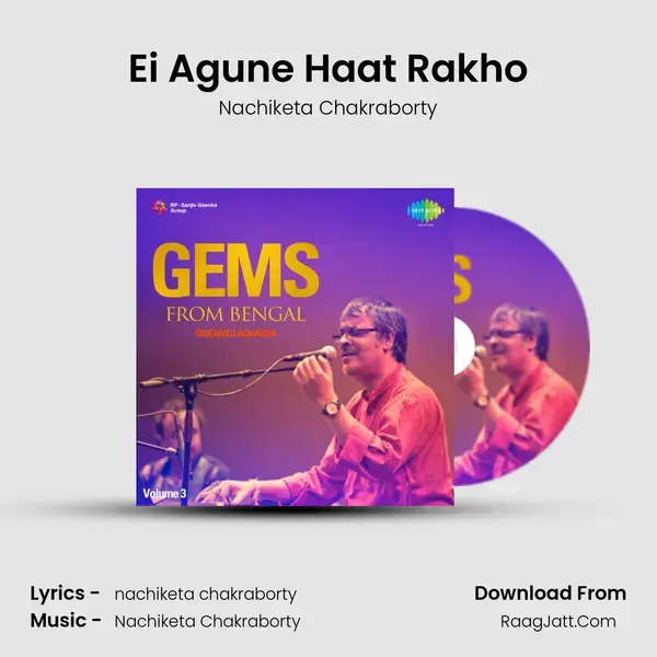 Ei Agune Haat Rakho Song mp3 | Nachiketa Chakraborty