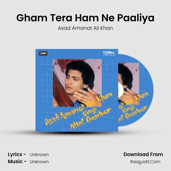 Gham Tera Ham Ne Paaliya Song mp3 | Asad Amanat Ali Khan