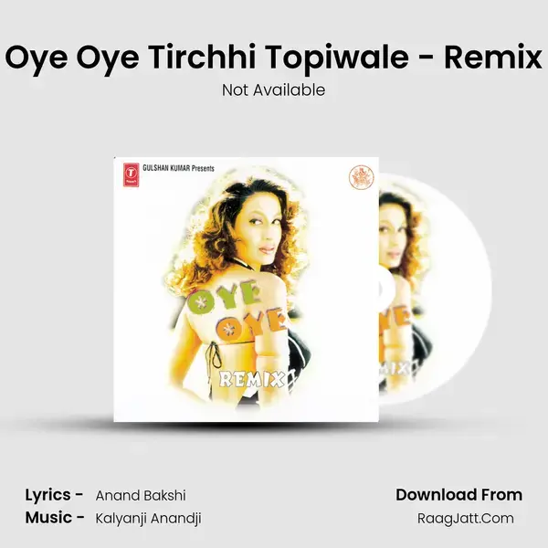 Oye Oye Tirchhi Topiwale - Remix Song mp3 | Not Available