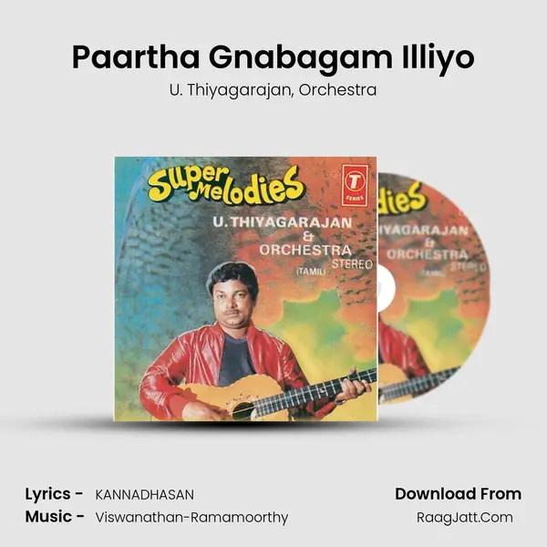 Paartha Gnabagam Illiyo Song mp3 | U. Thiyagarajan