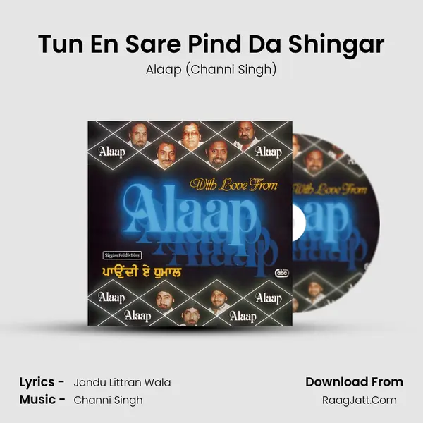 Tun En Sare Pind Da Shingar Song mp3 | Alaap (Channi Singh)