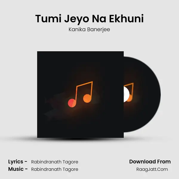 Tumi Jeyo Na Ekhuni Song mp3 | Kanika Banerjee