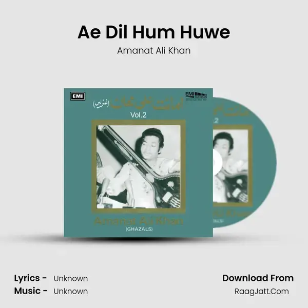 Ae Dil Hum Huwe Song mp3 | Amanat Ali Khan