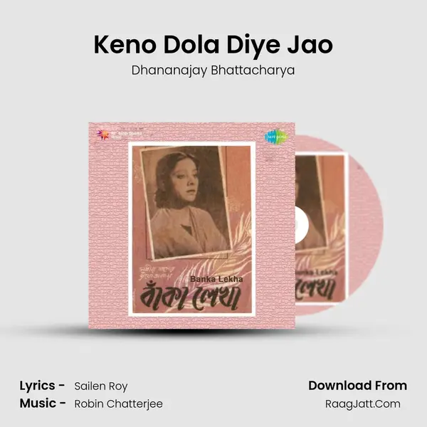 Keno Dola Diye Jao Song mp3 | Dhananajay Bhattacharya