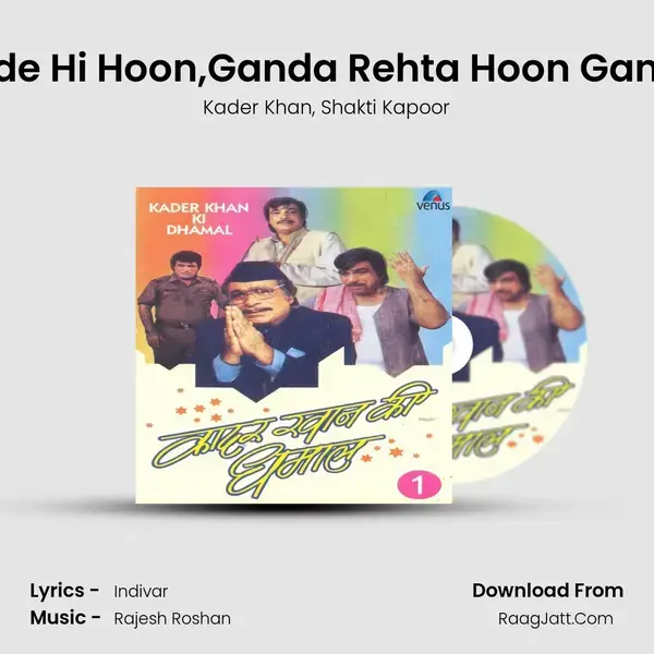 Main Fakir Hoon Hakir Thode Hi Hoon,Ganda Rehta Hoon Gande Kaam Thode Hi Karata  mp3 song