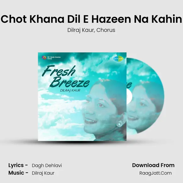 Chot Khana Dil E Hazeen Na Kahin Song mp3 | Dilraj Kaur