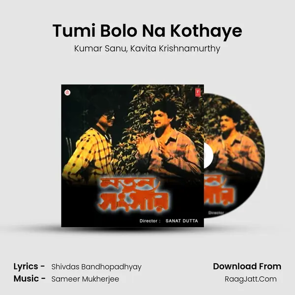 Tumi Bolo Na Kothaye Song mp3 | Kumar Sanu