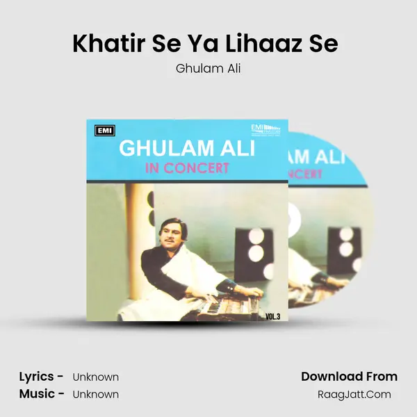 Khatir Se Ya Lihaaz Se (Live) Song mp3 | Ghulam Ali