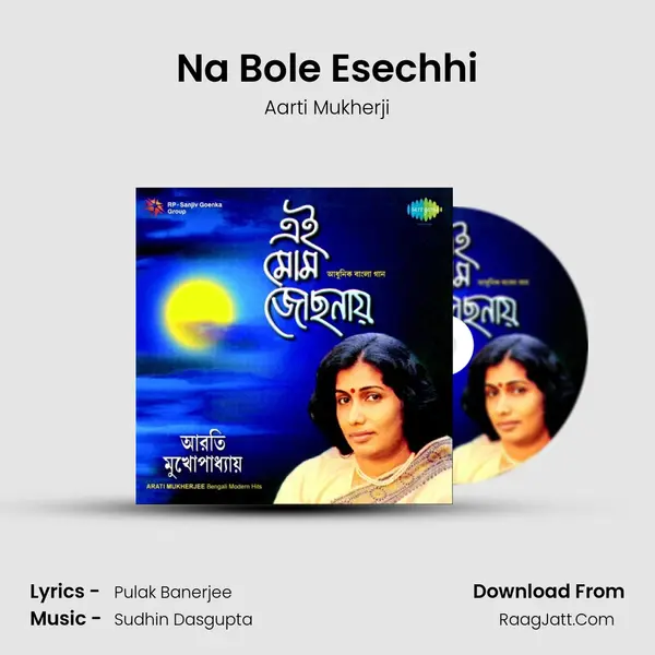 Na Bole Esechhi Song mp3 | Aarti Mukherji