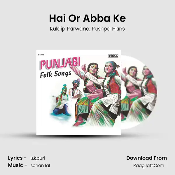 Hai Or Abba Ke Song mp3 | Kuldip Parwana