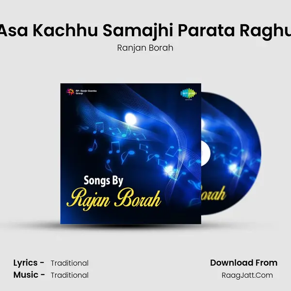 Asa Kachhu Samajhi Parata Raghu Song mp3 | Ranjan Borah