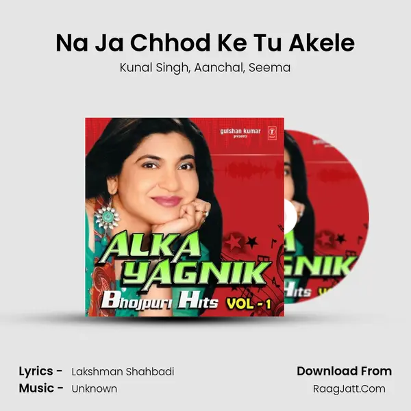 Na Ja Chhod Ke Tu Akele Song mp3 | Kunal Singh