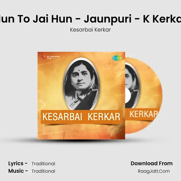 Hun To Jai Hun - Jaunpuri - K Kerkar Song mp3 | Kesarbai Kerkar