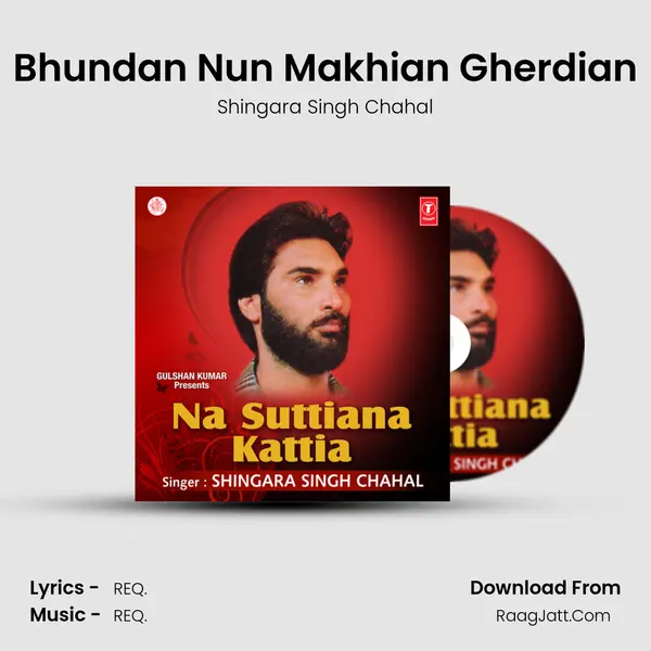 Bhundan Nun Makhian Gherdian Song mp3 | Shingara Singh Chahal