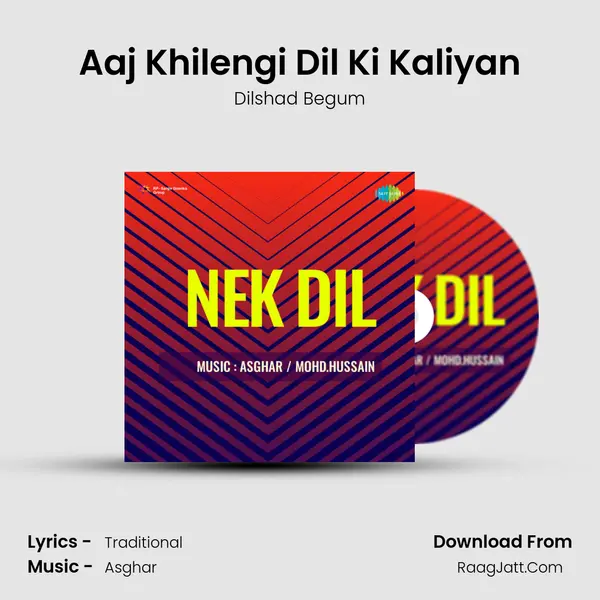 Aaj Khilengi Dil Ki Kaliyan Song mp3 | Dilshad Begum