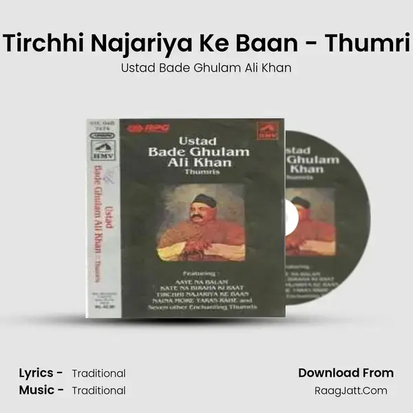 Tirchhi Najariya Ke Baan - Thumri Song mp3 | Ustad Bade Ghulam Ali Khan