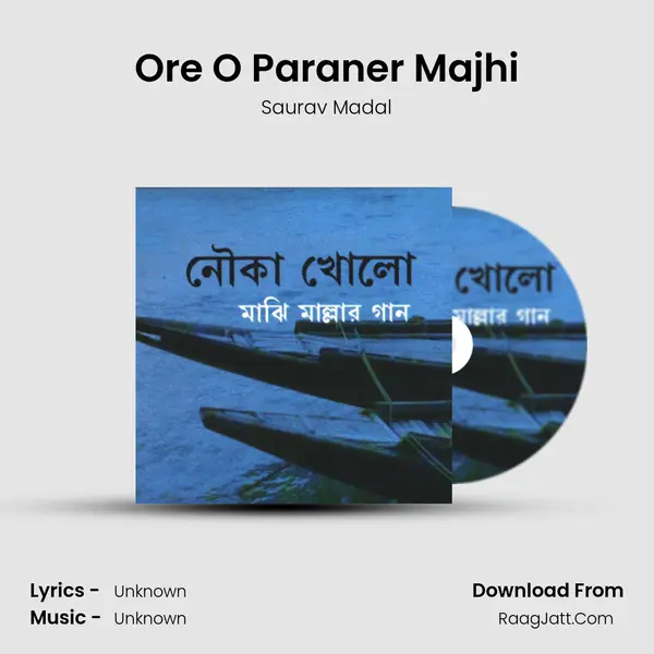 Ore O Paraner Majhi Song mp3 | Saurav Madal