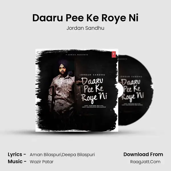 Daaru Pee Ke Roye Ni Song mp3 | Jordan Sandhu