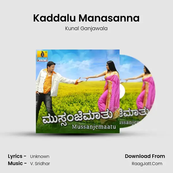 Kaddalu Manasanna Song mp3 | Kunal Ganjawala