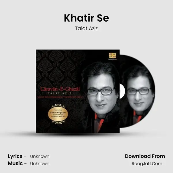 Khatir Se Song mp3 | Talat Aziz