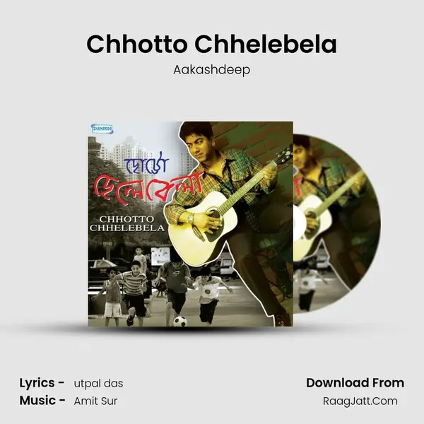 Chhotto Chhelebela Song mp3 | Aakashdeep