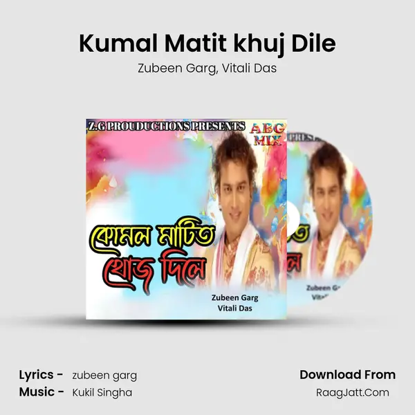 Kumal Matit khuj Dile - Zubeen Garg