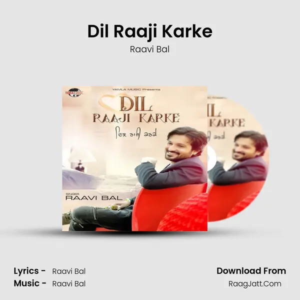 Dil Raaji Karke - Raavi Bal