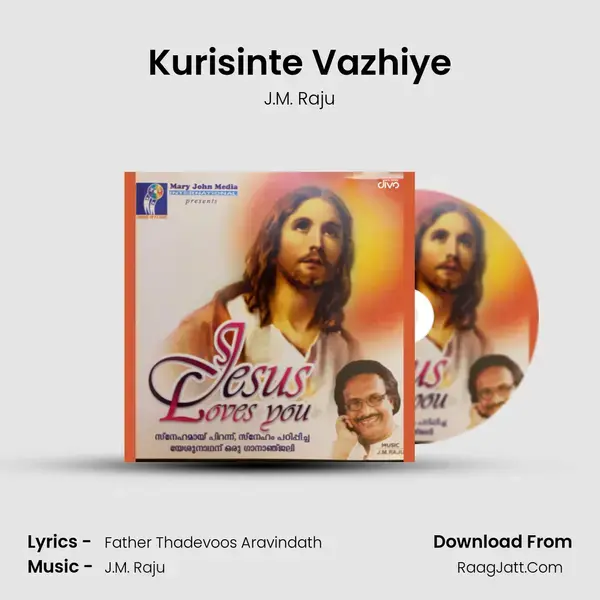 Kurisinte Vazhiye Song mp3 | J.M. Raju