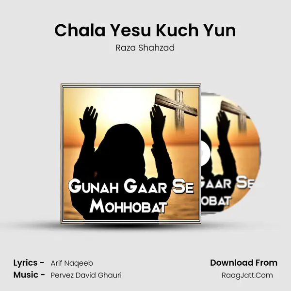 Chala Yesu Kuch Yun Song mp3 | Raza Shahzad