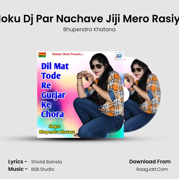 Moku Dj Par Nachave Jiji Mero Rasiya Song mp3 | Bhupendra Khatana