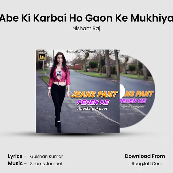 Abe Ki Karbai Ho Gaon Ke Mukhiya Song mp3 | Nishant Raj