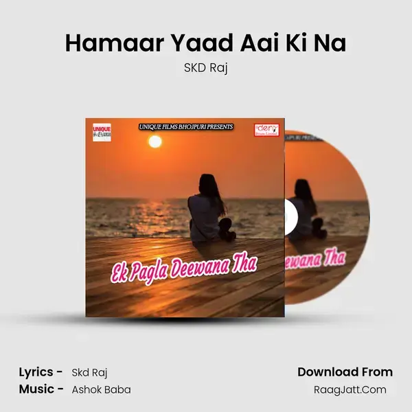 Hamaar Yaad Aai Ki Na Song mp3 | SKD Raj