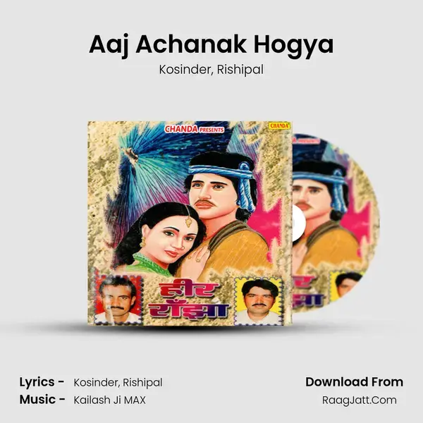 Aaj Achanak Hogya Song mp3 | Kosinder