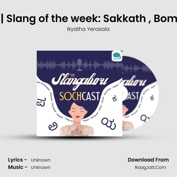 The Slangaluru Sochcast - season - 1 - Ikyatha Yerasala