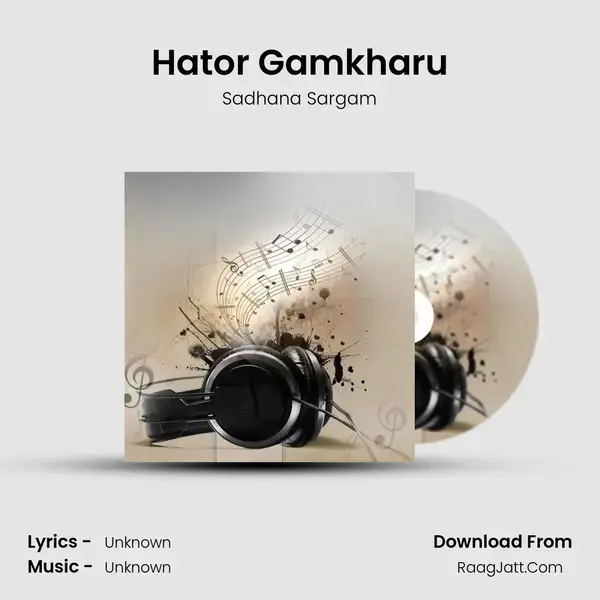 Hator Gamkharu Song mp3 | Sadhana Sargam