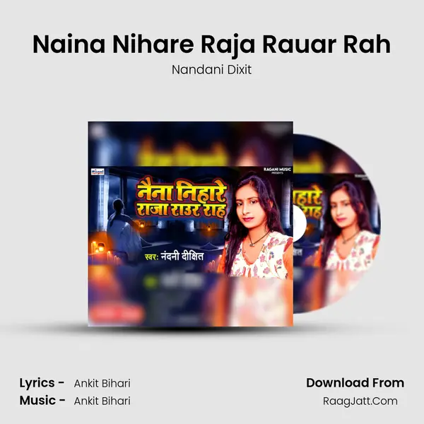 Naina Nihare Raja Rauar Rah mp3 song