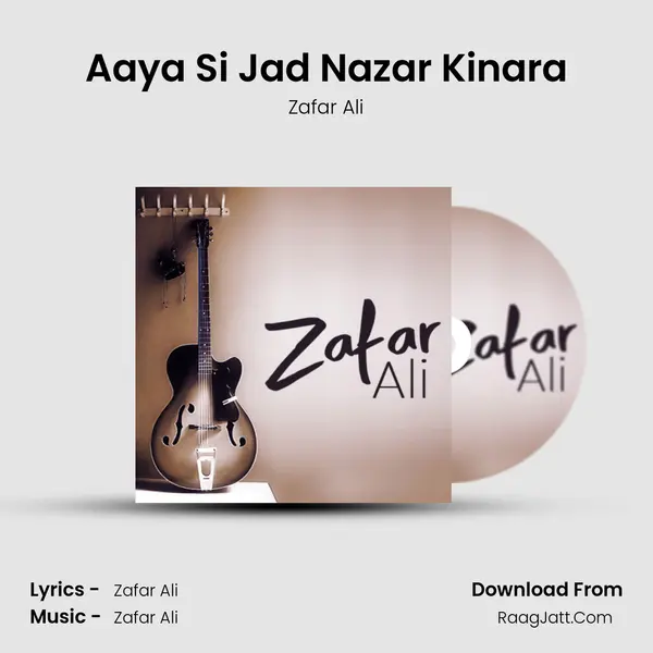 Aaya Si Jad Nazar Kinara Song mp3 | Zafar Ali