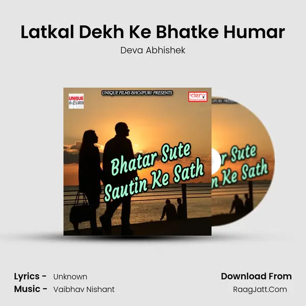 Latkal Dekh Ke Bhatke Humar Song mp3 | Deva Abhishek