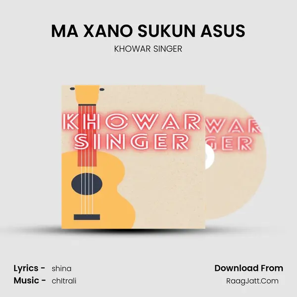 MA XANO SUKUN ASUS Song mp3 | KHOWAR SINGER