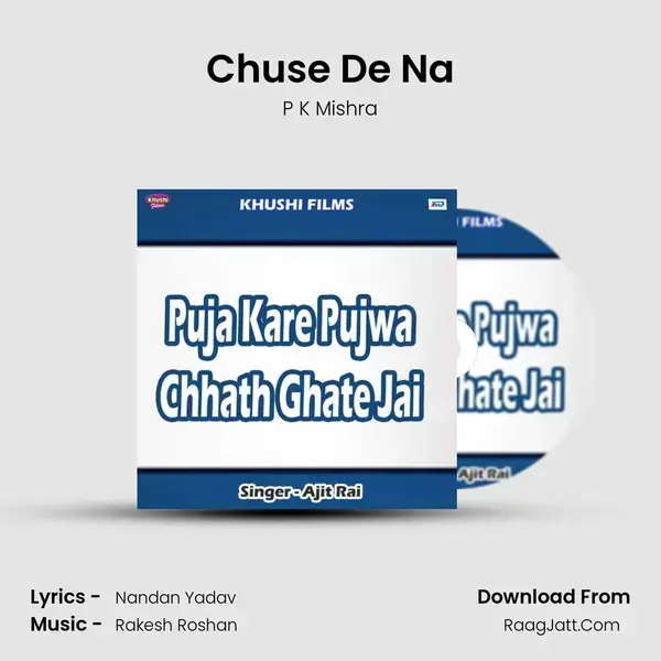 Chuse De Na Song mp3 | P K Mishra