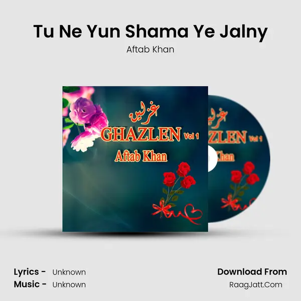 Tu Ne Yun Shama Ye Jalny Song mp3 | Aftab Khan