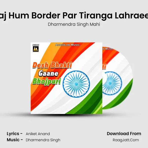 Aaj Hum Border Par Tiranga Lahraeeb Song mp3 | Dharmendra Singh Mahi